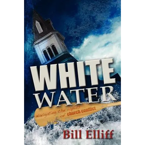 Whitewater/Navigating the rapids of church conflict