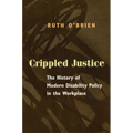 Crippled Justice: The History of Modern Disability Policy in the Workplace