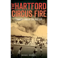 The Hartford Circus Fire: Tragedy Under the Big Top