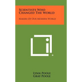 Scientists Who Changed the World: Makers of Our Modern World
