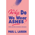 Why Do We Wear Ashes?: Nine Lenten Chancel Dramas