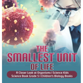 The Smallest Unit of Life A Closer Look at Organisms Science Kids Science Book Grade 5 Children's Biology Books