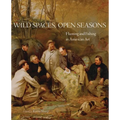 Wild Spaces, Open Seasons: Hunting and Fishing in American Art Volume 27