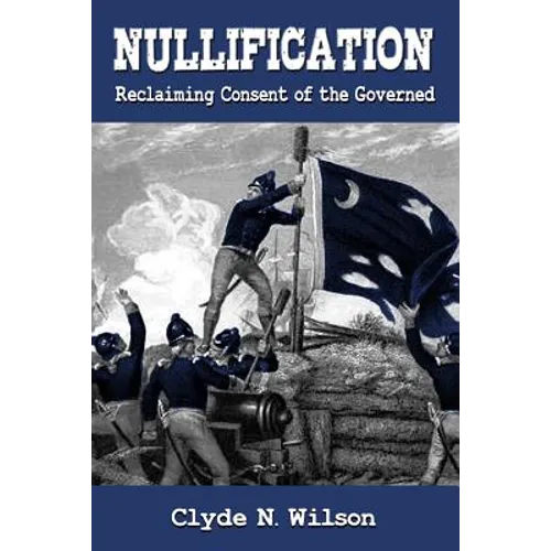 Nullification: Reclaiming Consent of the Governed
