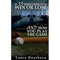It Is Whether You Win Or Lose And How You Play The Game