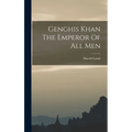 Genghis Khan The Emperor Of All Men
