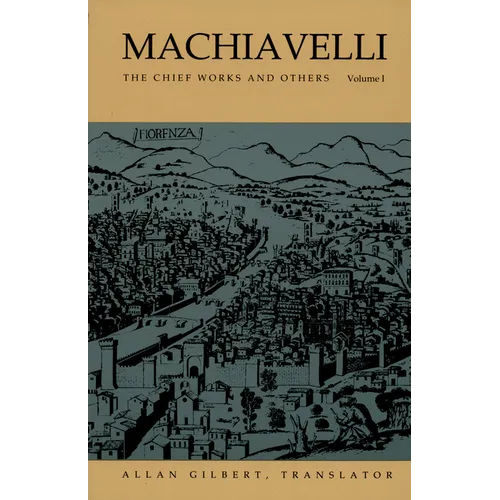 Machiavelli: The Chief Works and Others, Vol. I