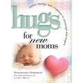 Hugs for New Moms: Stories, Sayings, and Scriptures to Encourage and Inspire
