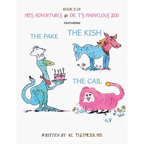 Book 5 of Mb'S Adventures in Dr. T'S Marvelous Zoo: Featuring: the Pake the Kish the Cail