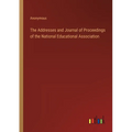The Addresses and Journal of Proceedings of the National Educational Association