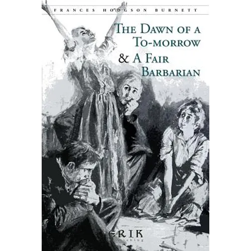 The Dawn of a To-morrow & A Fair Barbarian: Illustrated