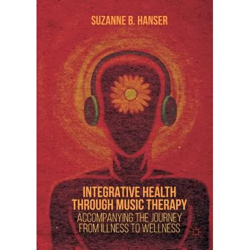 Integrative Health Through Music Therapy: Accompanying the Journey from Illness to Wellness