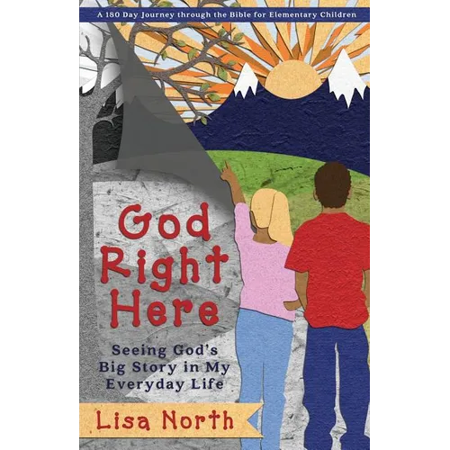 God Right Here: Seeing God's Big Story in My Everyday Life
