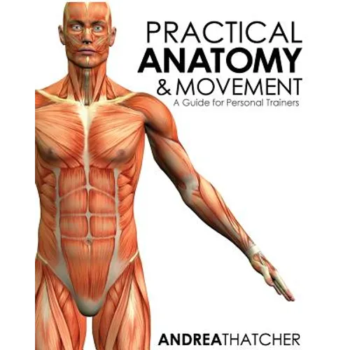 Practical Anatomy & Movement: A Guide for Personal Trainers
