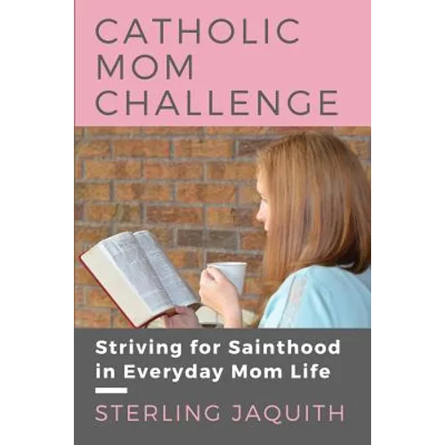 Catholic Mom Challenge: Striving For Sainthood in Everyday Mom Life