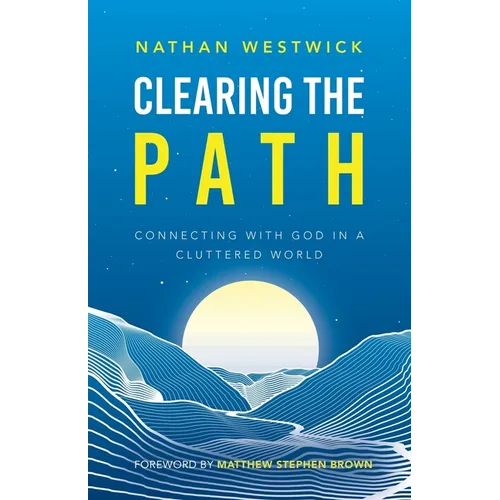 Clearing the Path: Connecting with God in a Cluttered World