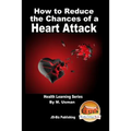 How to Reduce the Chances of a Heart Attack - Health Learning Series
