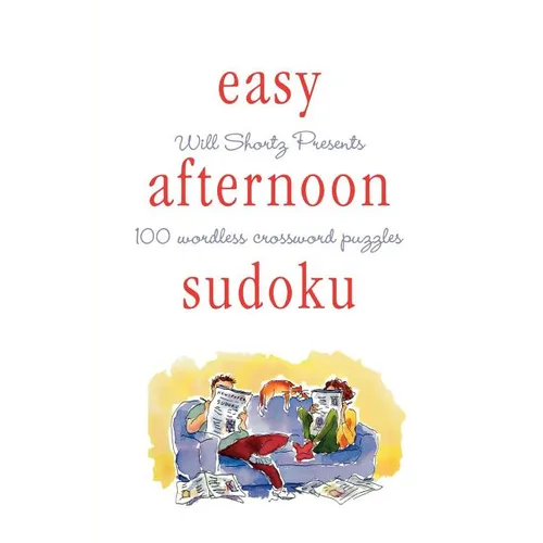 Will Shortz Presents Easy Afternoon Sudoku: 100 Wordless Crossword Puzzles