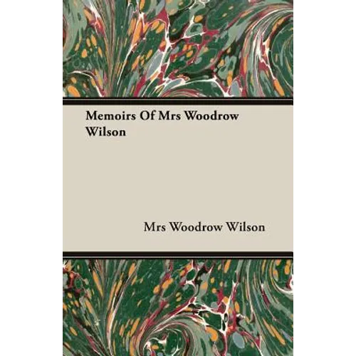 Memoirs Of Mrs Woodrow Wilson