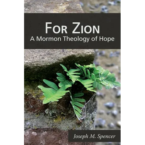 For Zion: A Mormon Theology of Hope