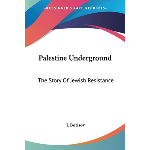 Palestine Underground: The Story Of Jewish Resistance