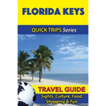 Florida Keys Travel Guide (Quick Trips Series): Sights, Culture, Food, Shopping & Fun