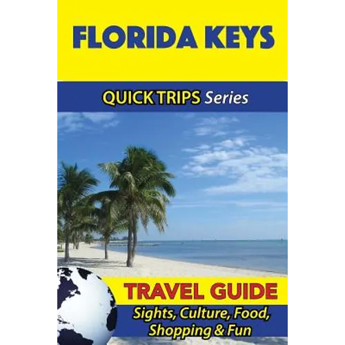 Florida Keys Travel Guide (Quick Trips Series): Sights, Culture, Food, Shopping & Fun