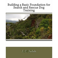 Building a Basic Foundation for Search and Rescue Dog Training