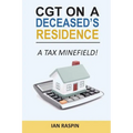 CGT on a Deceased Resiidence - A Tax Minefield!