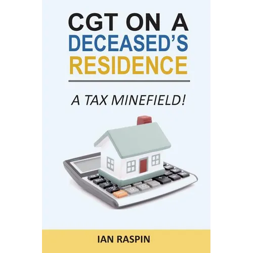 CGT on a Deceased Resiidence - A Tax Minefield!
