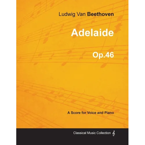 Adelaide - A Score for Voice and Piano Op.46 (1796)