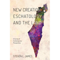 New Creation Eschatology and the Land: A Survey of Contemporary Perspectives