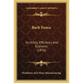 Barb Fence: Its Utility, Efficiency And Economy (1876)