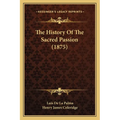 The History Of The Sacred Passion (1875)