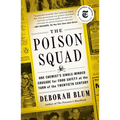 The Poison Squad: One Chemist's Single-Minded Crusade for Food Safety at the Turn of the Twentieth Century