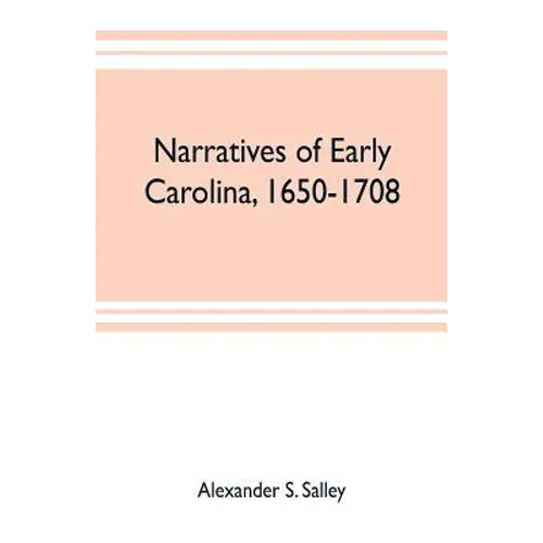 Narratives of early Carolina, 1650-1708