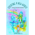 Creating A New World: A Journey Toward Self-Actualization