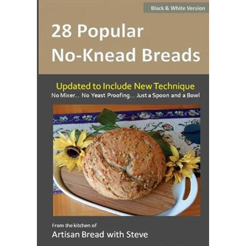 28 Popular No-Knead Breads (B&W Version): From the Kitchen of Artisan Bread with Steve