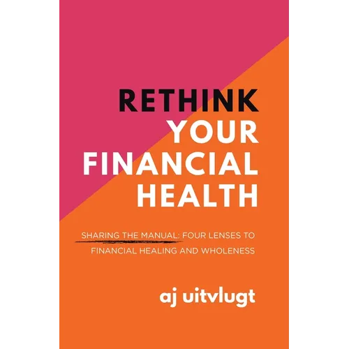 Rethink Your Financial Health: Sharing the Manual: Four Lenses to Financial Healing and Wholeness