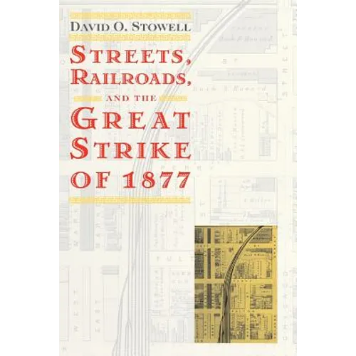 Streets, Railroads, and the Great Strike of 1877