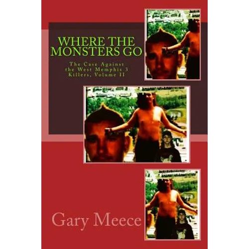 Where The Monsters Go: The Case Against the West Memphis 3 Killers, Volume II