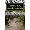 Gordon's, Davies', and Gipson's Cavalry: Arkansas Confederates