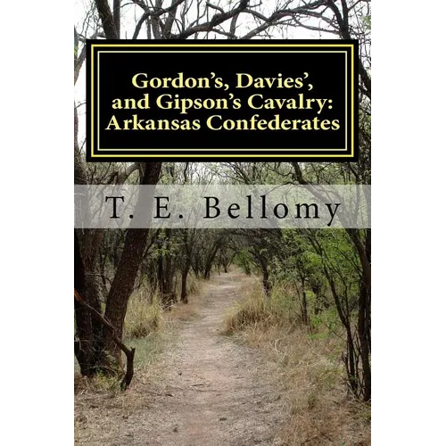 Gordon's, Davies', and Gipson's Cavalry: Arkansas Confederates