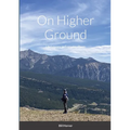 On Higher Ground: Life Lessons in Daily Living