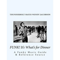 Funk! It's What's for Dinner: A Funky Music Guide & Reference Source