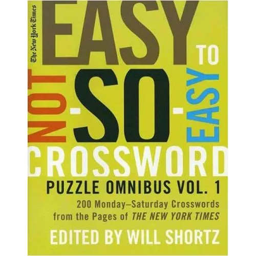 The New York Times Easy to Not-So-Easy Crossword Puzzle Omnibus: 200 Monday-Saturday Crosswords from the Pages of the New York Times
