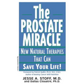 The Prostate Miracle: New Natural Therapies That Can Save Your Life