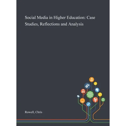Social Media in Higher Education: Case Studies, Reflections and Analysis