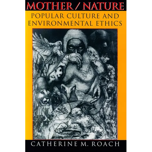 Mother/Nature: Popular Culture and Environmental Ethics