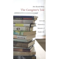 The Caregiver's Tale: Loss and Renewal in Memoirs of Family Life